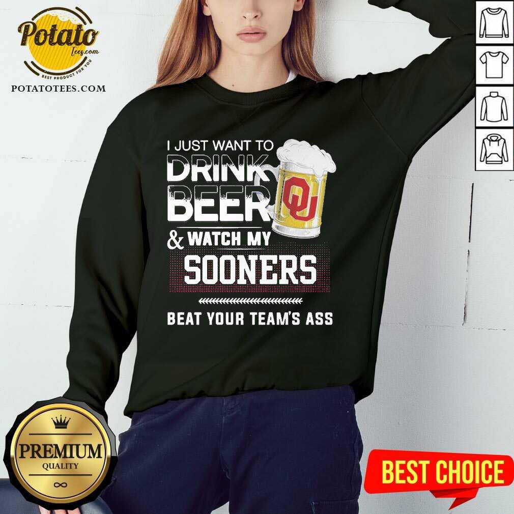 Funny I Just Want To Drink Beer And Watch My Sooners Beat Your Team’s Ass Shirt - Image 4