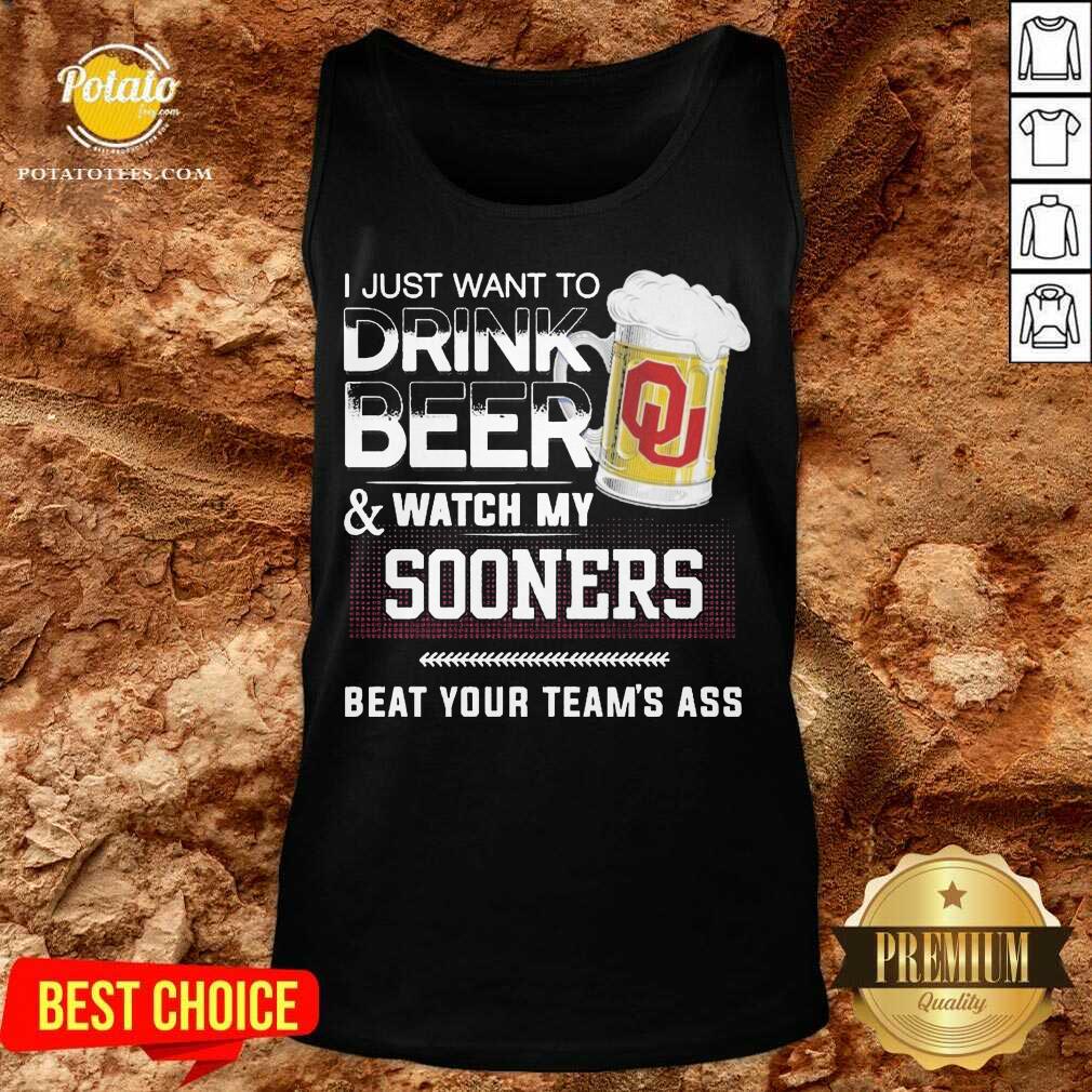 Funny I Just Want To Drink Beer And Watch My Sooners Beat Your Team’s Ass Shirt - Image 3