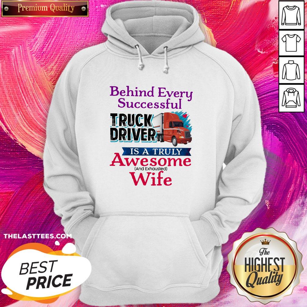 Hot Behind Every Successful Truck Driver Is A Truly Awesome Wife 2020 Shirt - Image 5