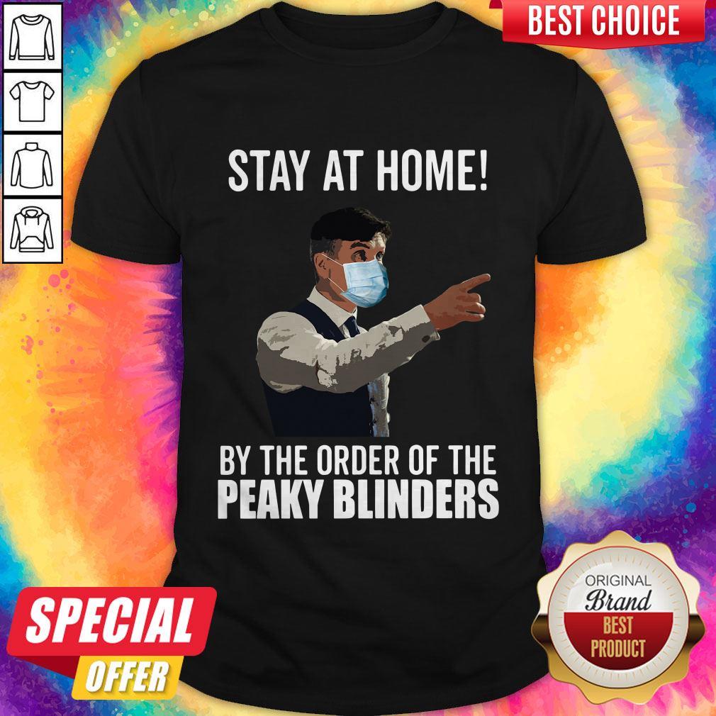 Stay At Home By The Order Of The Peaky Blinders Shirt