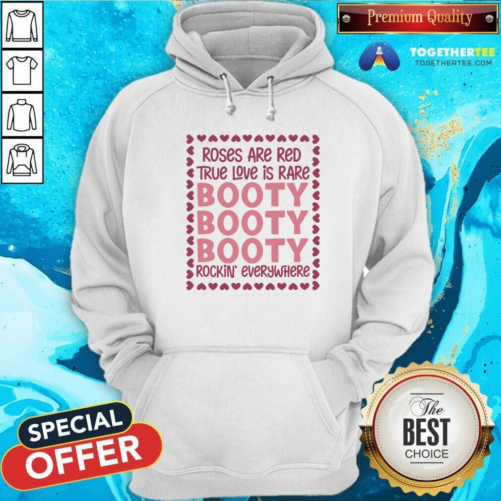 Cute Roses Are Red True Love Is Rare Booty Rockin Everywhere Shirt - Image 5