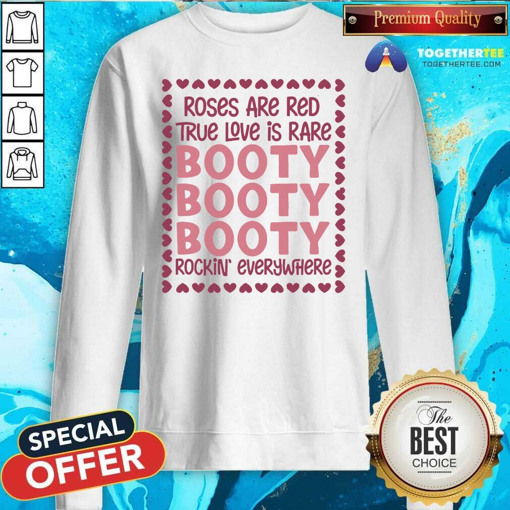 Cute Roses Are Red True Love Is Rare Booty Rockin Everywhere Shirt - Image 4