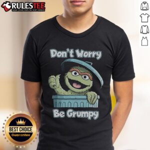 Funny Don't Worry' Be Grumpy T-Shirt
