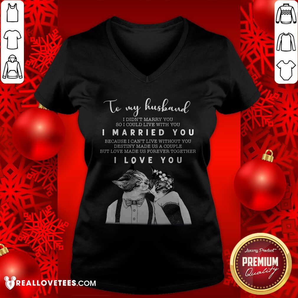 Great To My Husband I Didn’t Marry You So I Could Live With You I Married You I Love You Shirt - Image 5