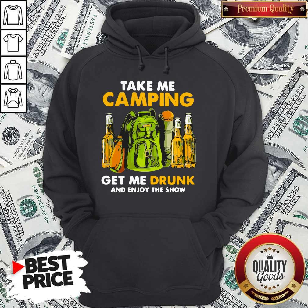 Take Me Camping Get Me Drunk And Enjoy The Show Shirt - Image 5