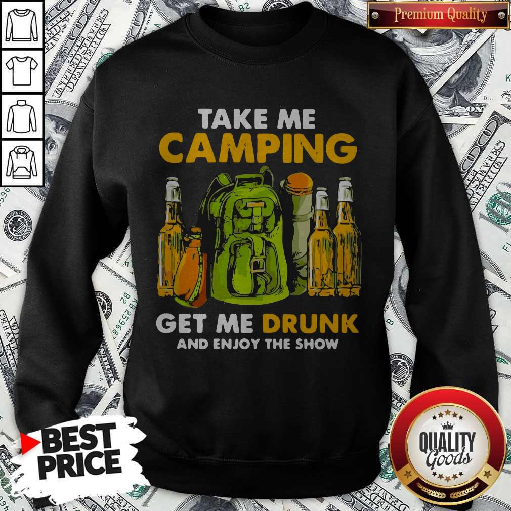 Take Me Camping Get Me Drunk And Enjoy The Show Shirt - Image 4