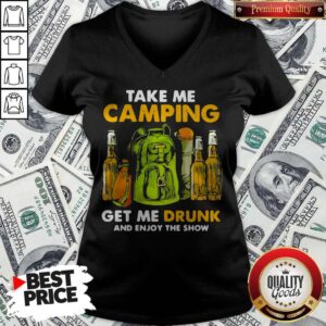 Alternative view of Take Me Camping Get Me Drunk And Enjoy The Show Shirt