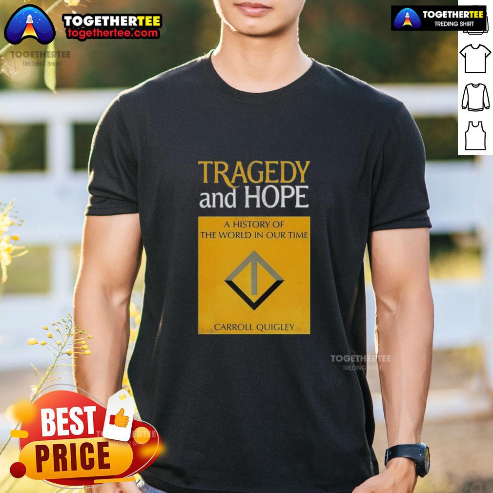 Awesome Tragedy And Hope A History Of The World In Our Time By Carroll Quigley T-Shirt