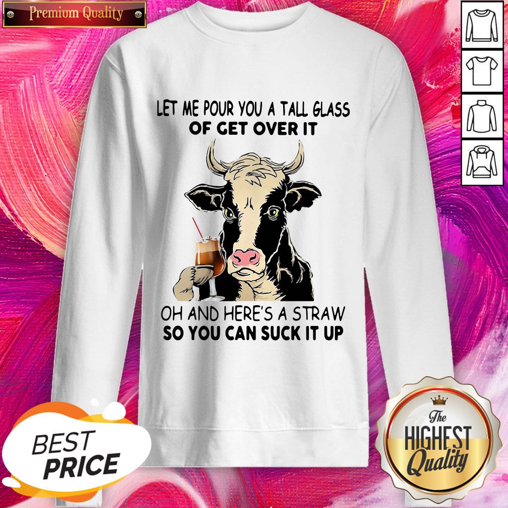 Pro Cow Let Me Pour You A Tall Glass Of Get Over It Oh And Here’s A Straw Shirt - Image 4