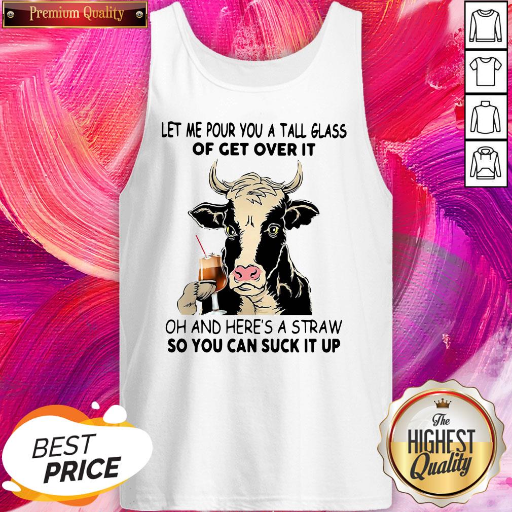 Pro Cow Let Me Pour You A Tall Glass Of Get Over It Oh And Here’s A Straw Shirt - Image 3