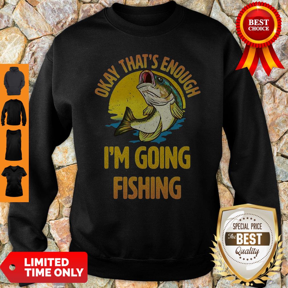 Nice Fish Okay That’s Enough I’m Going Fishing Shirt - Image 3