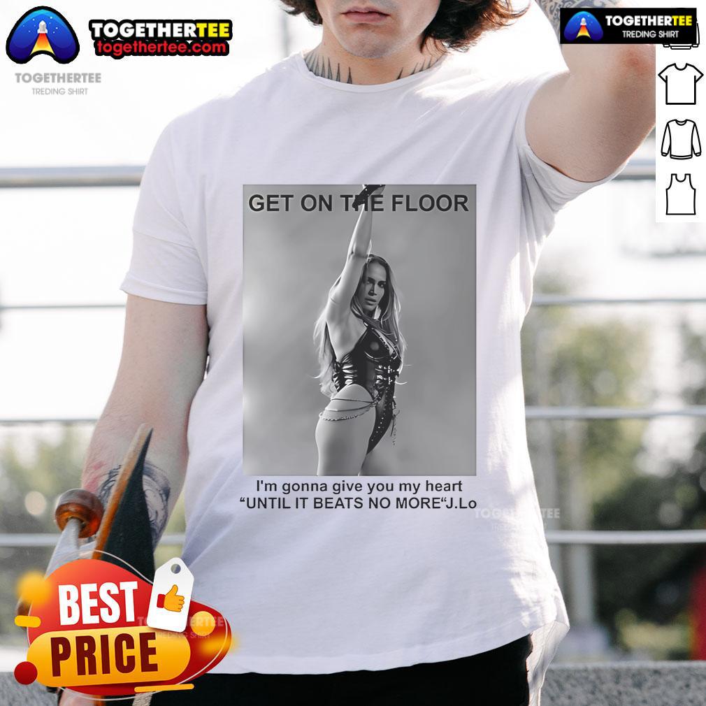 Official Jennifer Lopez Get On The Floor Until It Beats No More T-Shirt
