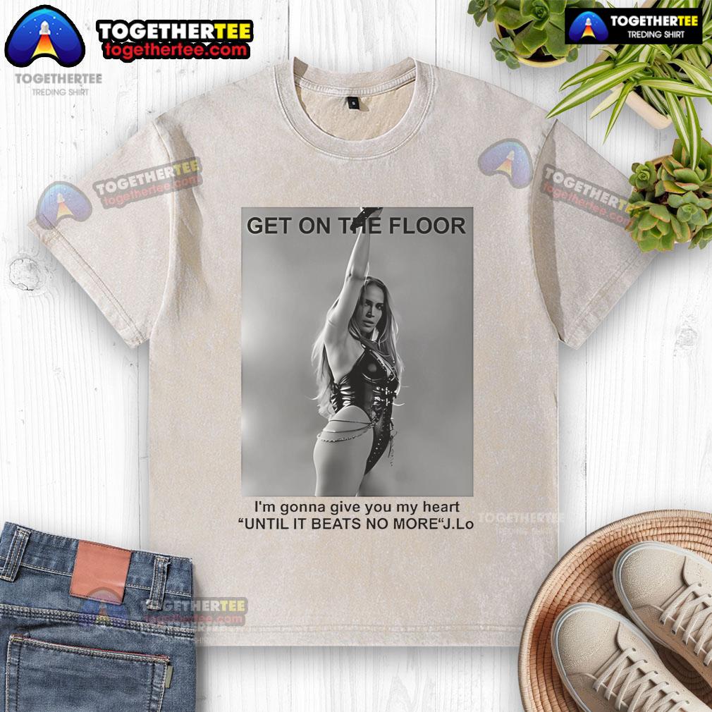 Official Jennifer Lopez Get On The Floor Until It Beats No More T-Shirt - Image 6