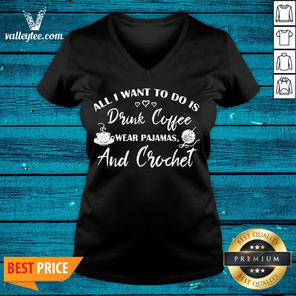 Cute All I Want To Do Is Drink Coffee Wear Pajamas And Crochet Shirt - Image 4