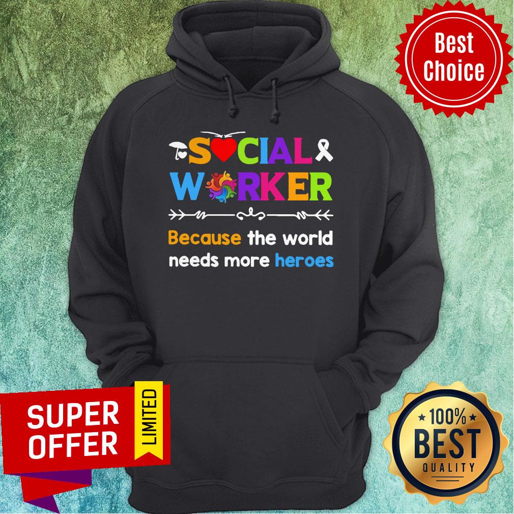 Funny Awareness Social Worker Because The World Needs More Heroes Shirt - Image 3