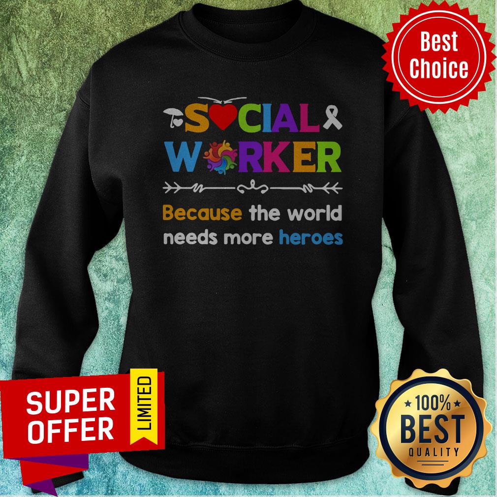 Funny Awareness Social Worker Because The World Needs More Heroes Shirt - Image 2