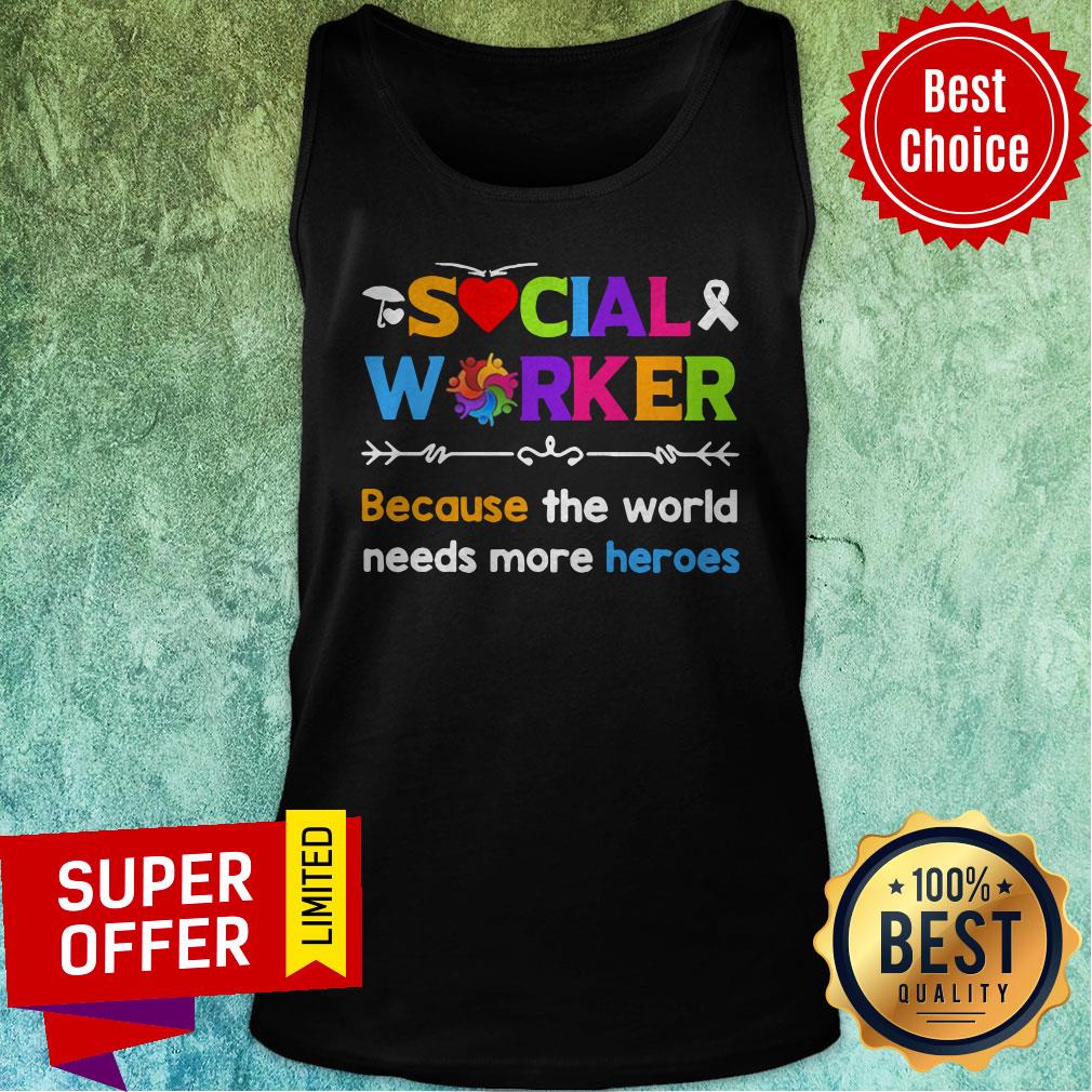 Funny Awareness Social Worker Because The World Needs More Heroes Shirt - Image 5