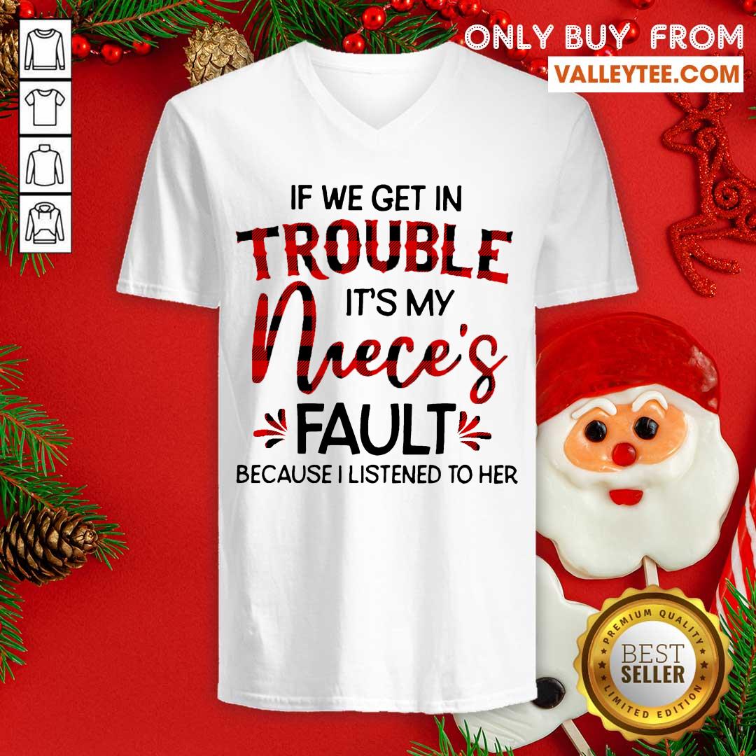 Hot If We Get In Trouble It’s My Nieces Fault Because I Listened To Her Shirt - Image 3