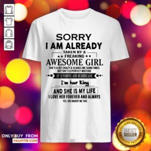 Luxury Sorry I Am Already Taken By A Freaking Awesome Girl Flirt With Me Shirt
