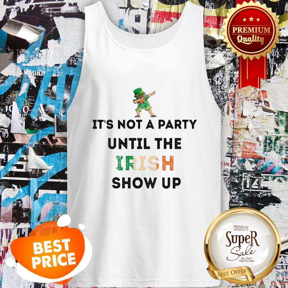 Nice Dabbing Leprechaun It’s Not A Party Until The Irish Show Up St Patrick’s Day Shirt - Image 3