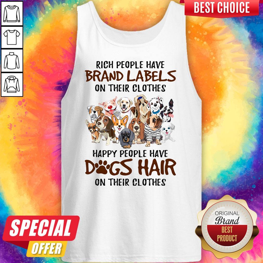 Rich People Have Brand Labels On Their Clothes Happy People Have Dogs Hair On Their Clothes Dogs Shirt - Image 3