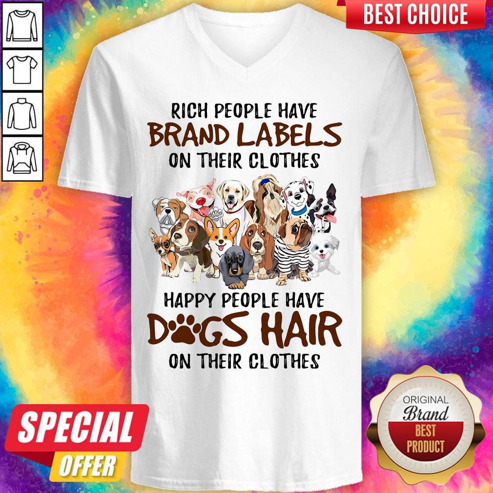 Rich People Have Brand Labels On Their Clothes Happy People Have Dogs Hair On Their Clothes Dogs Shirt - Image 2