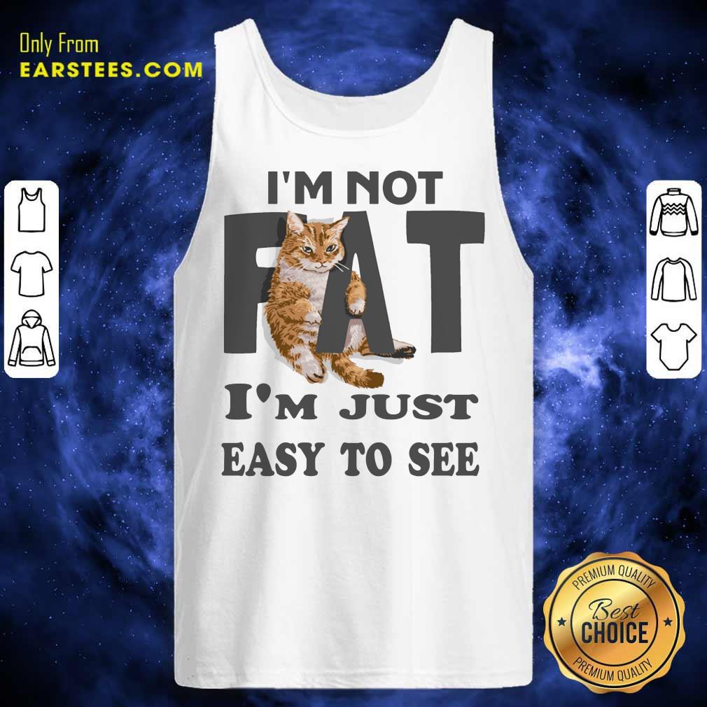 Top Cat I'm Not Fat I'm Just Easy To See Shirt - Image 2