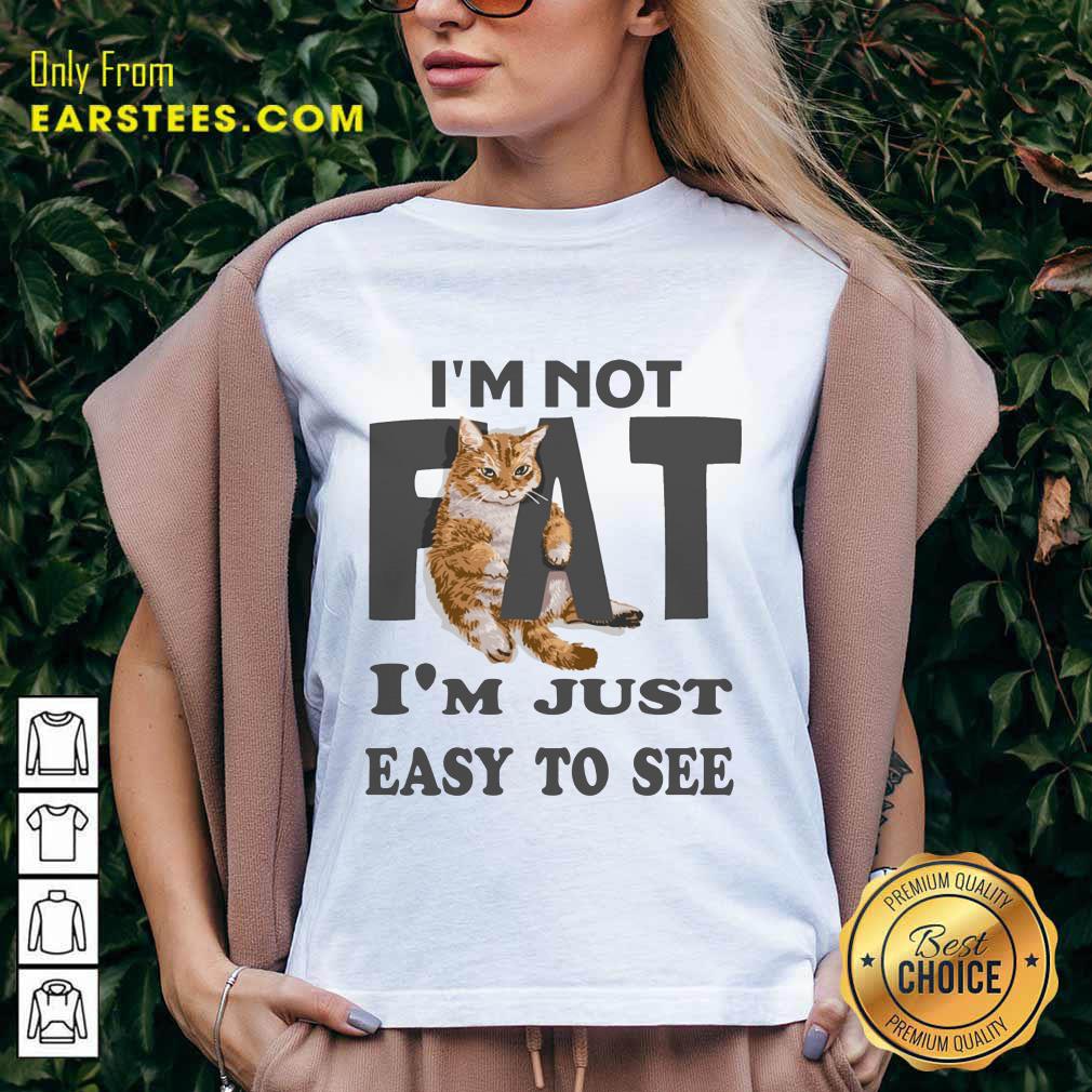 Top Cat I'm Not Fat I'm Just Easy To See Shirt - Image 5