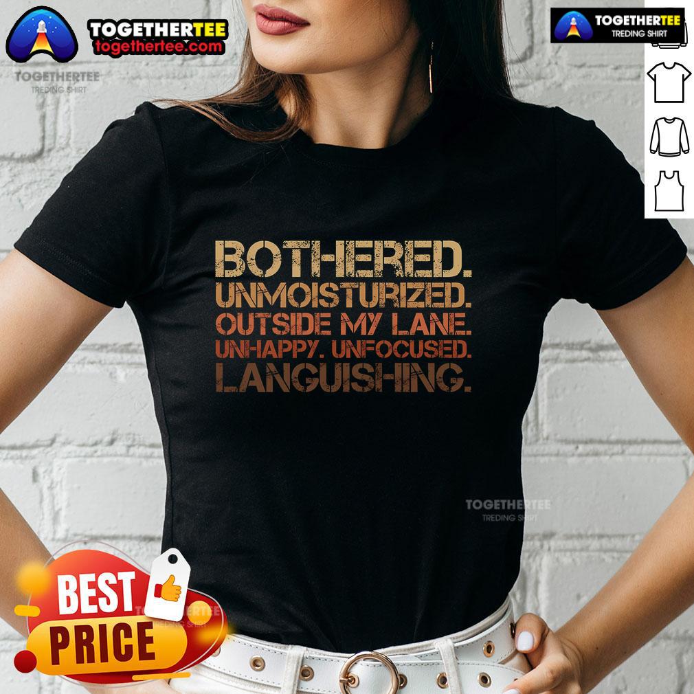 Top Bothered Unmoisturized Outside My Lane Unhappy Unfocused Languishing T-Shirt - Image 3