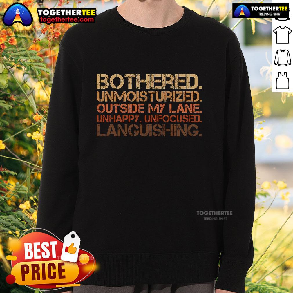 Top Bothered Unmoisturized Outside My Lane Unhappy Unfocused Languishing T-Shirt - Image 5