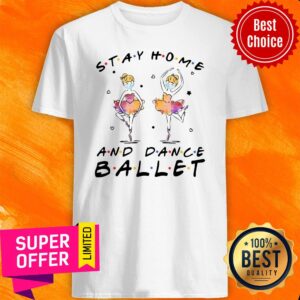 Nice Stay Home And Dance Ballet Shirt