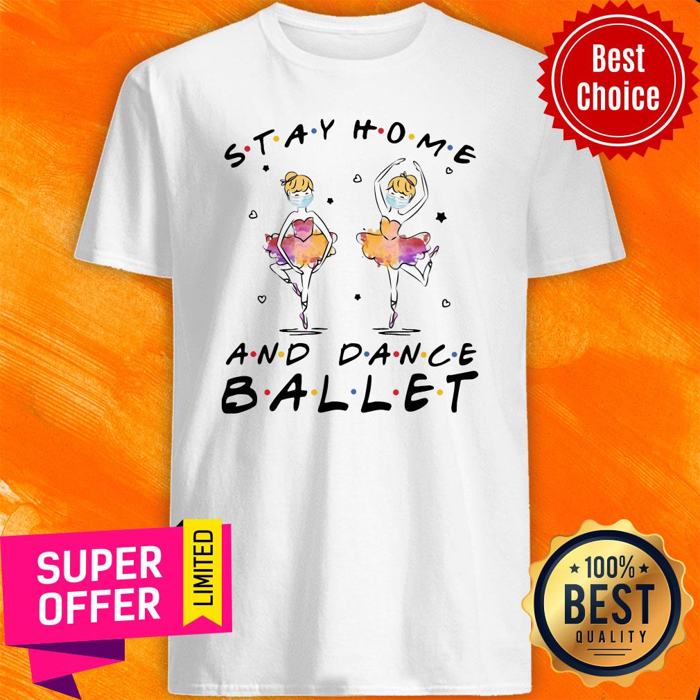 Nice Stay Home And Dance Ballet Shirt