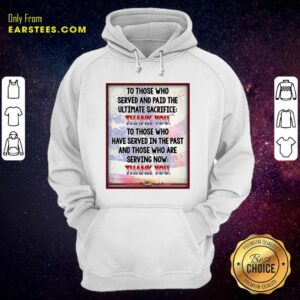 Alternative view of Top To Those Who Served And Paid The Ultimate Sacrifice Thank You Shirt