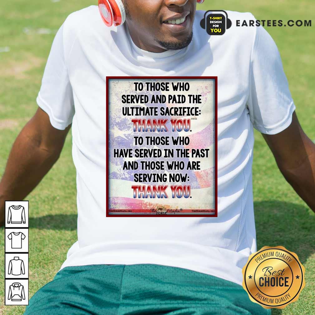 Top To Those Who Served And Paid The Ultimate Sacrifice Thank You Shirt