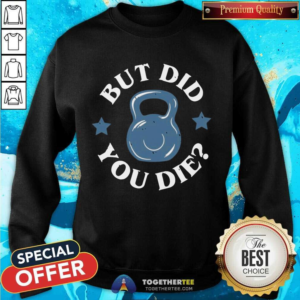 Awesome But Did You Die Shirt - Image 4