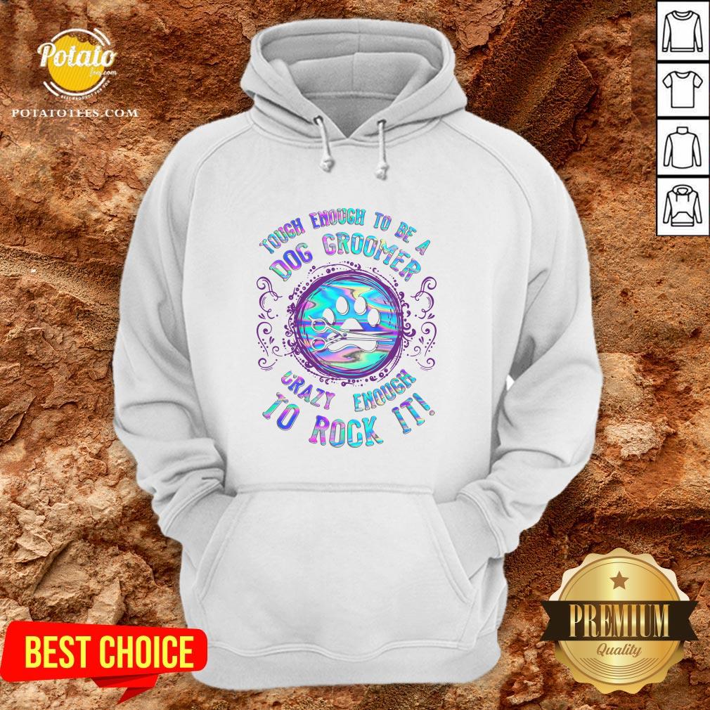 Hot Touch Enough To Be A Dog Groomer Crazy Enough To Rock It Shirt - Image 5