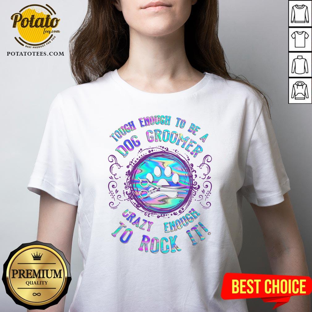 Hot Touch Enough To Be A Dog Groomer Crazy Enough To Rock It Shirt - Image 2