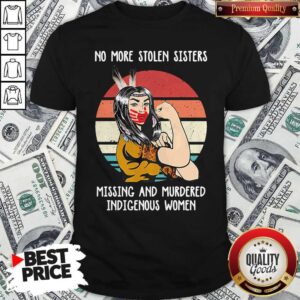 Premium Native Woman No More Stolen Sisters Missing And Murdered Indigenous Women Vintage Shirt
