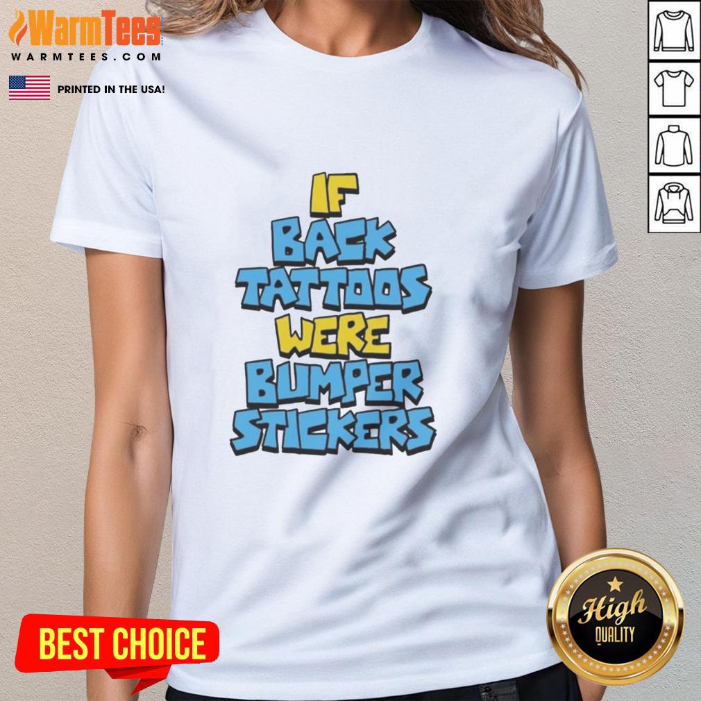 Pretty If Back Tattoos Were Bumper Stickers T-Shirt - Image 2