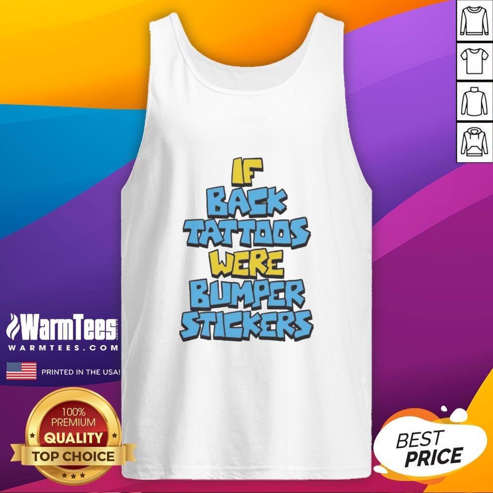 Pretty If Back Tattoos Were Bumper Stickers T-Shirt - Image 3