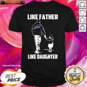Pretty Like Father Like Daughter Buffalo Bills Shirt