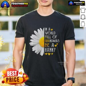 Pretty In A World Full Of Grandmas Be A Nanny T-Shirt