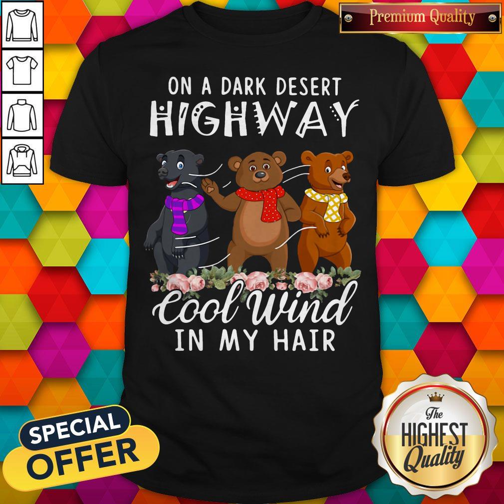 Awesome Bear On A Dark Desert Highway Cool Wind In My Hair Shirt