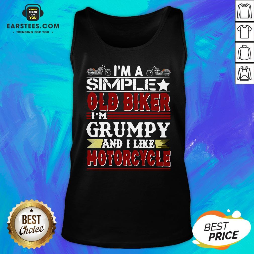 Top I’m A Simple Old Biker I’m Grumpy And I Like Motorcycle Funny Shirt - Image 4