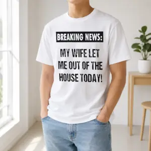 Funny Top Breaking News My Wife Let Me Out Of The House Today Shirt