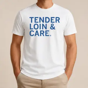Funny Premium Tender Loin & Care Shirt