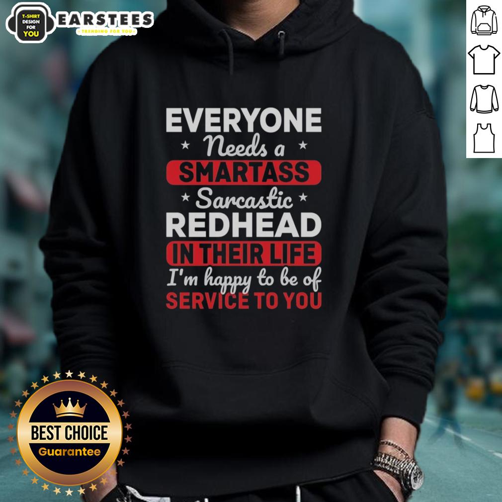 Cute Everyone Needs A Smartass Sarcastic Redhead In Their Life I'm Happy To Be Of Service To You T-Shirt - Image 2