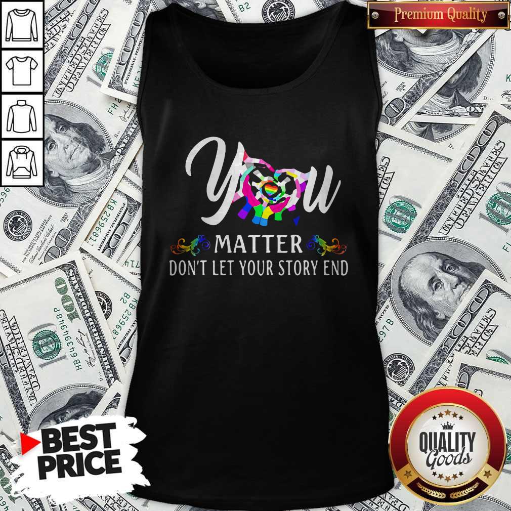Love You Matter Don't Let Your Story End LGBT Shirt - Image 2