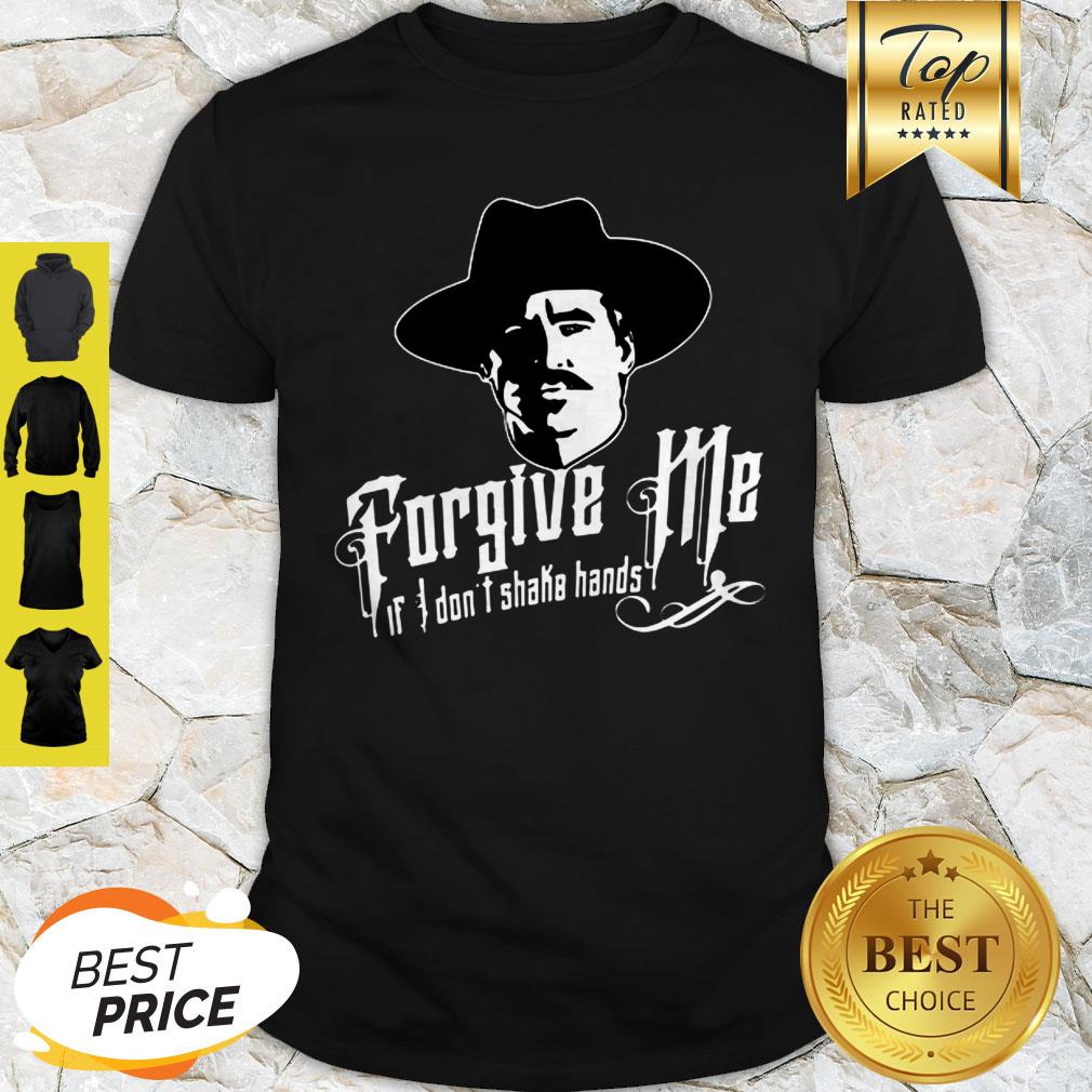 Tombstone Forgive Me If I Don’t Shake Hands Shirt