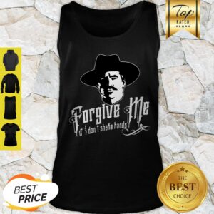 Alternative view of Tombstone Forgive Me If I Don’t Shake Hands Shirt